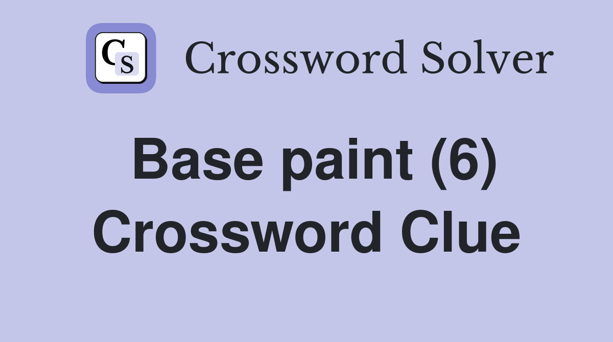 Base paint (6) Crossword Clue Answers Crossword Solver